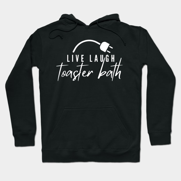 Live Laugh Toaster Bath Inspirational Funny Hoodie by uthuw